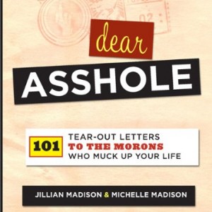 Dear-Asshole-101-Tear-Out-Letters-to-the-Morons-Who-Muck-Up-Your-Life-0