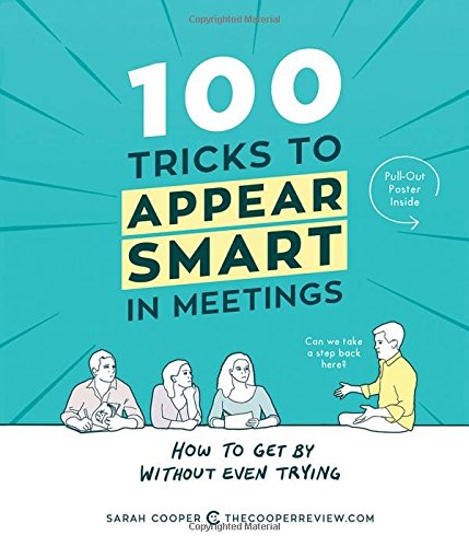 100-Tricks-to-Appear-Smart-in-Meetings-How-to-Get-By-Without-Even-Trying-0